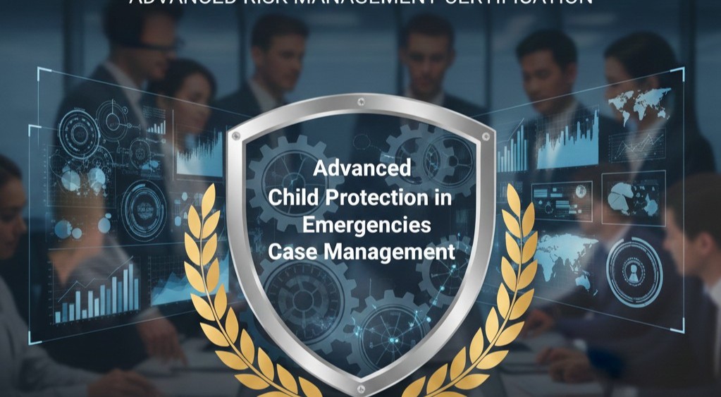 🛡️ Advanced Child Protection in Emergencies Case Management Training Course