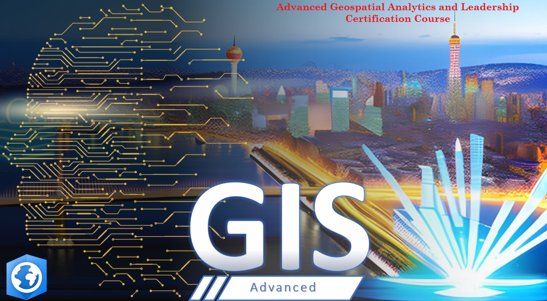 Advanced Geospatial Analytics and Leadership Certification Course